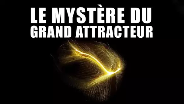 Le MYSTÈRE du GRAND ATTRACTEUR enfin résolu ? DNDE 272