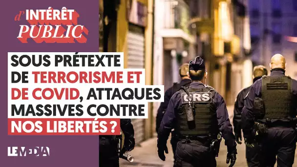 SOUS PRÉTEXTE DE TERRORISME ET DE COVID, ATTAQUES MASSIVES CONTRE NOS LIBERTÉS