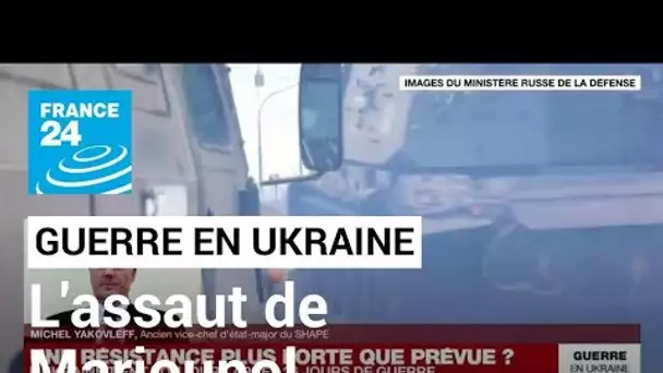 Assaut de Marioupol : "L'armée russe n'a plus de capacité de manœuvre" • FRANCE 24