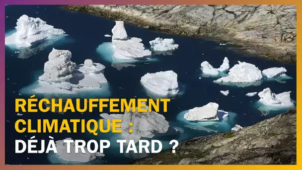 Réchauffement climatique : est-il déjà trop tard  ?