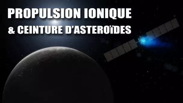 Dawn : Propulsion Ionique et Ceinture d'Astéroïdes ! - LDDE