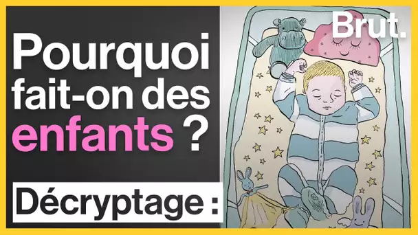 Pourquoi fait-on des enfants ?