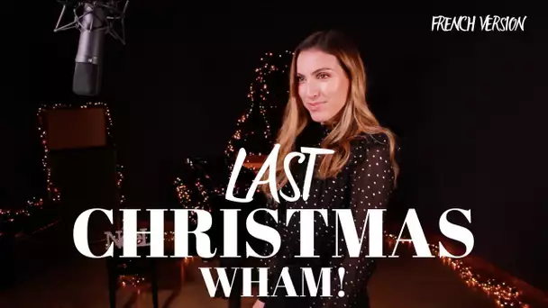LAST CHRISTMAS ( FRENCH VERSION ) WHAM! ( SARA'H COVER )