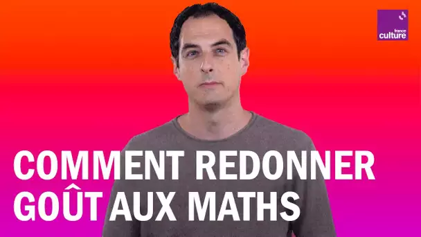 Comment faire pour donner goût aux maths ?