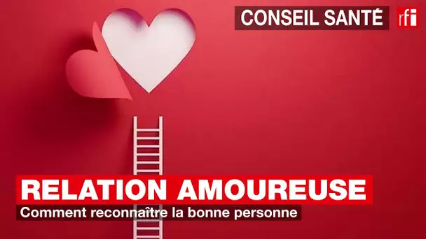 Relation amoureuse : comment reconnaître la bonne personne