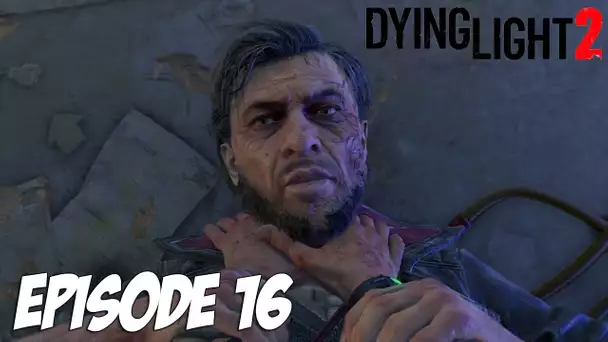 DYING LIGHT 2 STAY HUMAN : LE PIRE ET LE MEILLEUR EPISODE | Episode 16