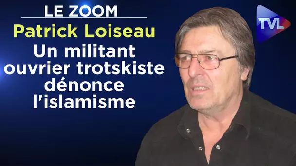 Un militant ouvrier trotskiste dénonce l'islamisme - Le Zoom - Patrick Loiseau - TVL