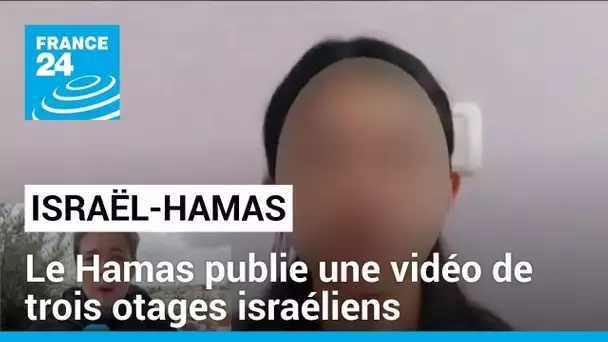 Le Hamas publie une vidéo de trois otages israéliens • FRANCE 24