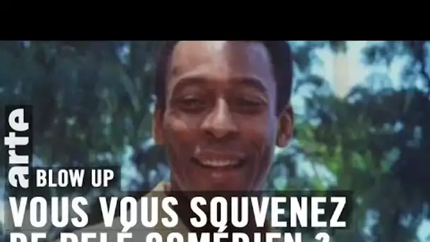 Vous vous souvenez de Pelé comédien ? - Blow Up - ARTE