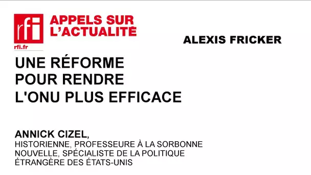 Une réforme pour rendre l'ONU plus efficace