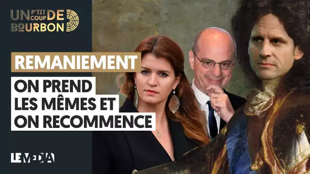 REMANIEMENT : ON PREND LES MÊMES ET ON RECOMMENCE