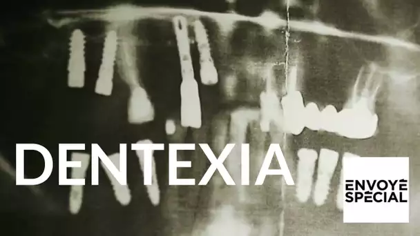 Dentexia  : des méthodes effrayantes - Envoyé spécial (France 2)