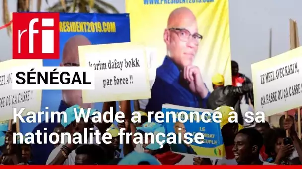 Présidentielle au Sénégal : Karim Wade a renoncé à sa nationalité française • RFI