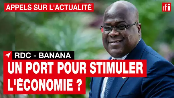 RDC : le port de Banana, pour stimuler l'économie congolaise ? • RFI