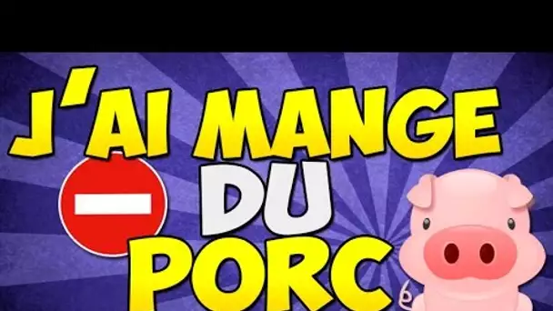 J'AI MANGE DU PORC !!!