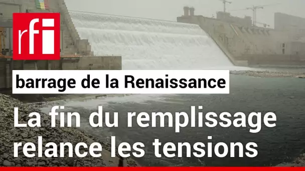 Barrage de la Renaissance : 4ᵉ et dernier remplissage • RFI