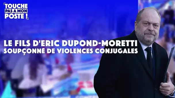 Le fils d'Eric Dupond-Moretti soupçonné de violences conjugales