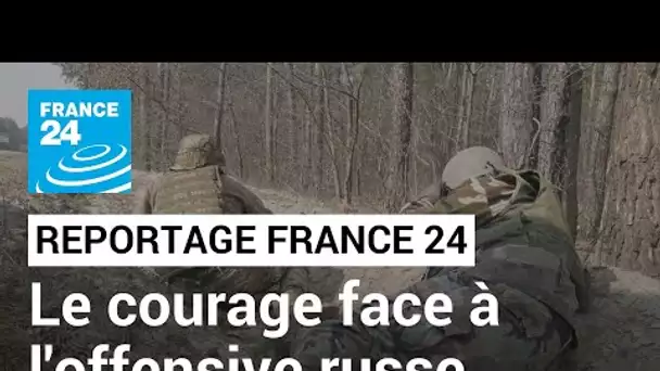 Ukraine : la force du courage face à l'offensive russe • FRANCE 24