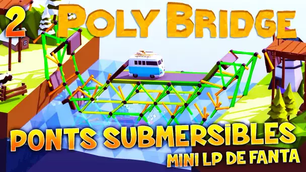 POLYBRIDGE - Ep.2 : PONTS SUBMERSIBLES ! - MLPF Gameplay FR HD