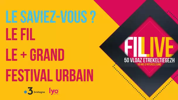 Le saviez-vous ? - Le FIL, le + grand festival urbain