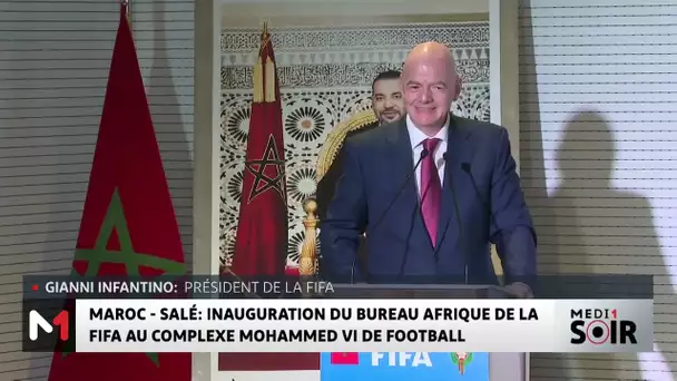 Salé : Inauguration du bureau Afrique de la FIFA au Complexe Mohammed VI de Football
