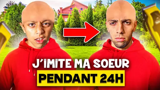 J'IMITE MA SOEUR PENDANT 24H CHALLENGE ! ( sa va trop loin 🤬)