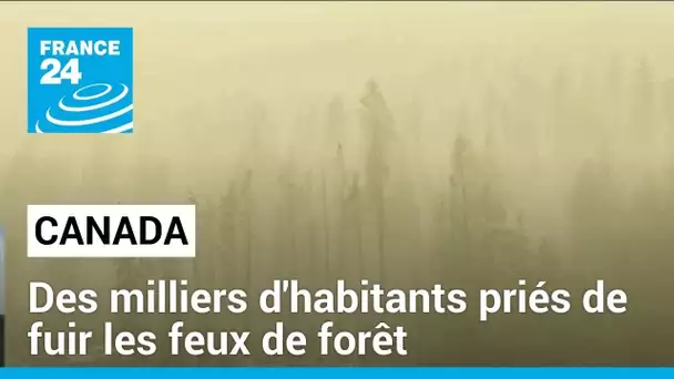 Canada : des dizaines de milliers d'habitants priés de fuir les feux de forêt "extrêmes"