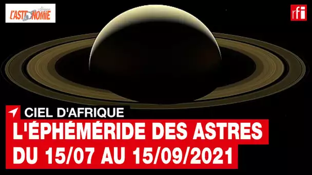 Ciel d'Afrique : l'éphéméride du 15.07 au 15.09.2021 • RFI