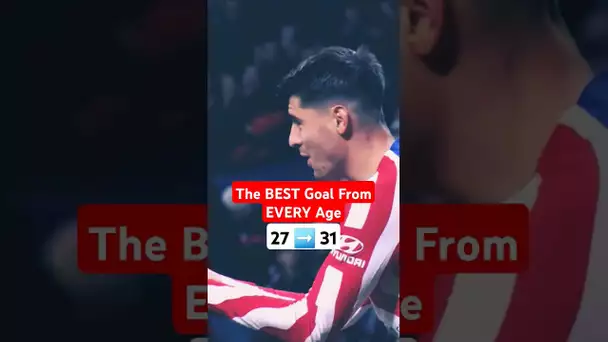 The BEST Goal From EVERY Age | 27 ➡️ 31
