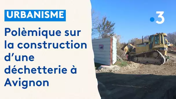 Avignon : polémique construction d'une déchetterie