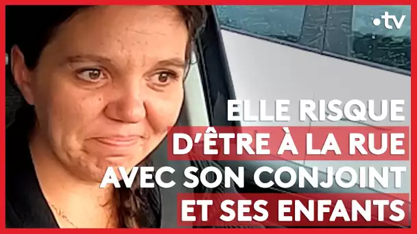 Elle risque d'être à la rue avec son conjoint et ses enfants