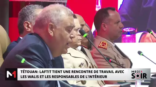 Laftit réunit les responsables territoriaux et sécuritaires autour des Hautes Orientations Royales