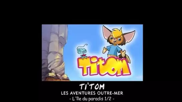 Titom - L&#039;île du paradis - Episode 6 (Partie 1)