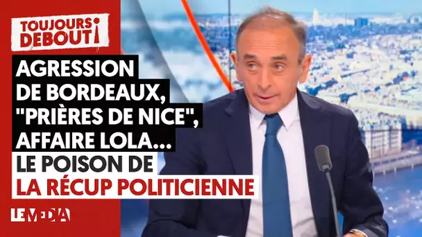 AGRESSION DE BORDEAUX, "PRIÈRES DE NICE", AFFAIRE LOLA... : LE POISON DE LA RÉCUP POLITICIENNE