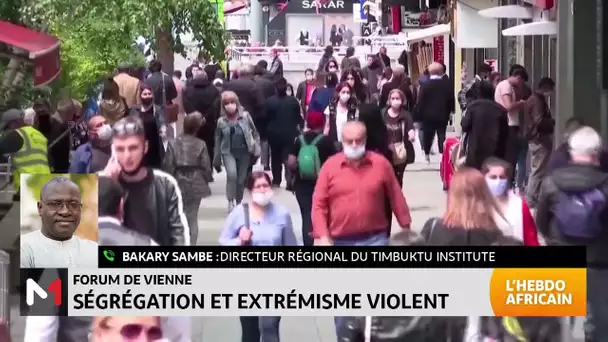 #LHebdoAfricain / Forum de Vienne : ségrégation et extrémisme violent. Analyse Bakary Sambe