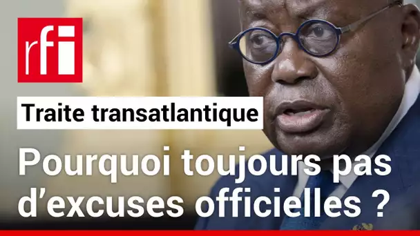 Afrique : N. Akufo-Addo exige des excuses pour la traite transatlantique • RFI