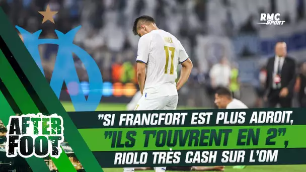 OM 0-1 Francfort : "Si Francfort est plus adroit, ils t'ouvrent en deux direct" tacle Riolo