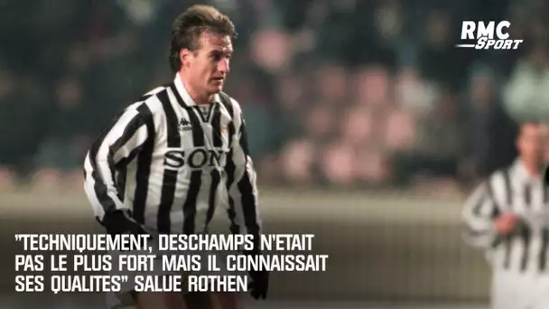 "Techniquement, Deschamps n'était pas le plus fort, mais il connaissait ses qualités" salue Rothen