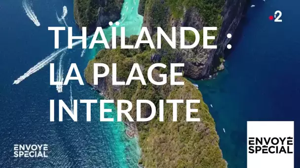 Envoyé spécial. Thaïlande : la plage interdite - 20 juin 2019 (France 2)
