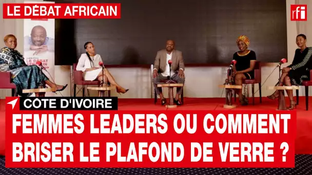 Le débat africain - Côte d'Ivoire : Femmes leaders ou comment briser le plafond de verre ?
