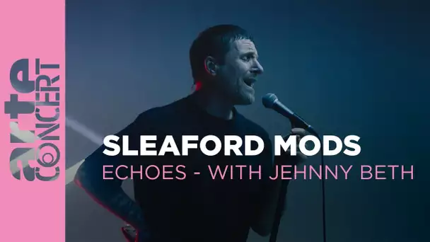 Sleaford Mods - Echoes with Jehnny Beth - ARTE Concert
