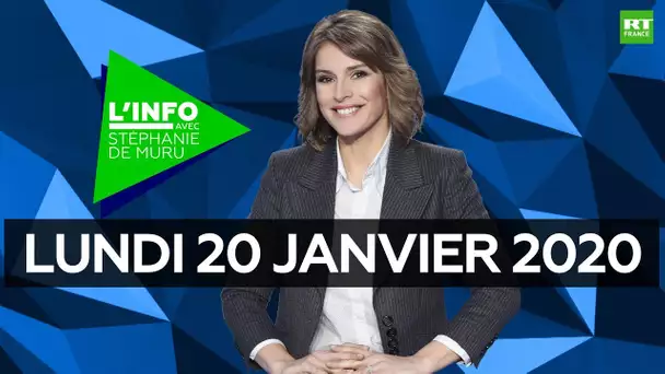L’Info avec Stéphanie De Muru - Lundi 20 janvier 2020