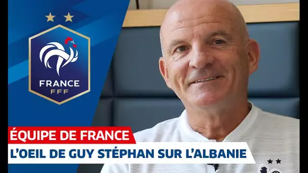 L'oeil de Guy Stéphan sur l'Albanie, Equipe de France I FFF 2019