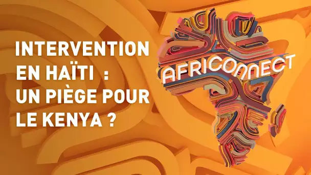 🌍 AFRICONNECT 🌍 INTERVENTION EN HAÏTI : UN PIÈGE POUR LE KENYA ?