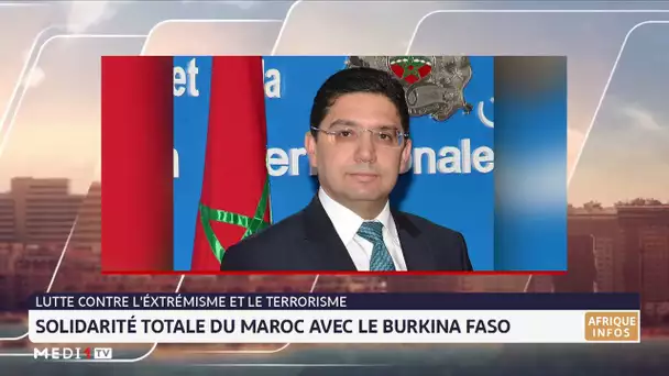 Bourita exprime la solidarité du Maroc avec le Burkina Faso dans ses efforts contre  le terrorisme