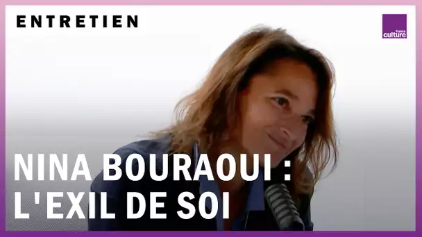 Nina Bouraoui : l'exil de soi