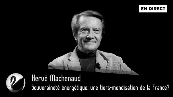 Souveraineté énergétique : vers une tiers-mondisation de la France ? Hervé Machenaud [EN DIRECT]