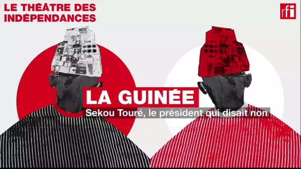 #Podcast #Guinée • Sekou Touré, le président qui disait non