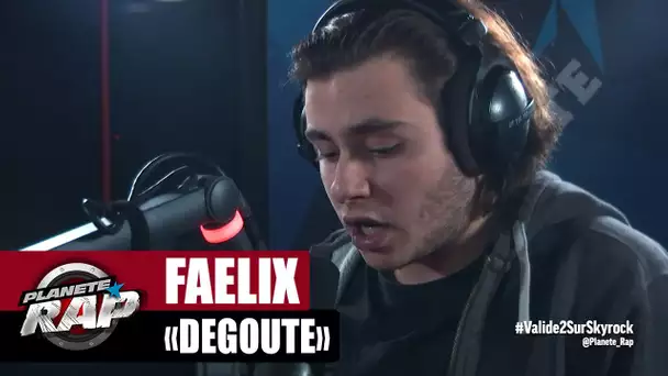 [EXCLU] Faelix "Dégoûté" #PlanèteRap