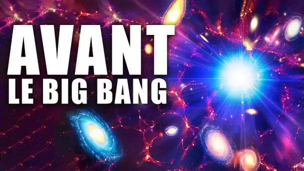 Qu’y avait-il AVANT le BIG BANG ?